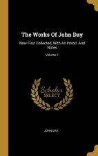 The Works Of John Day: Now First Collected, With An Introd. And Notes; Volume 1