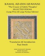 KAMAL AD-DIN ISFAHANI 'The Creator of Subtle Thoughts' SELECTED POEMS: (Large Print & Large Format Edition)