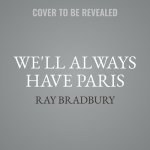 We'll Always Have Paris Lib/E: Stories