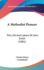 A Methodist Pioneer: The Life And Labors Of John Smith (1881)