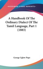 A Handbook Of The Ordinary Dialect Of The Tamil Language, Part 1 (1883)