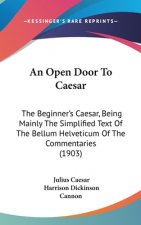 An Open Door To Caesar: The Beginner's Caesar, Being Mainly The Simplified Text Of The Bellum Helveticum Of The Commentaries (1903)
