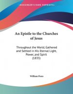 An Epistle to the Churches of Jesus: Throughout the World, Gathered and Settled in His Eternal Light, Power, and Spirit (1835)