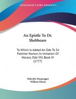 An Epistle To Dr. Shebbeare: To Which Is Added An Ode To Sir Fletcher Norton, In Imitation Of Horace, Ode VIII, Book IV (1777)