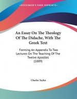An Essay On The Theology Of The Didache, With The Greek Text: Forming An Appendix To Two Lectures On The Teaching Of The Twelve Apostles (1889)