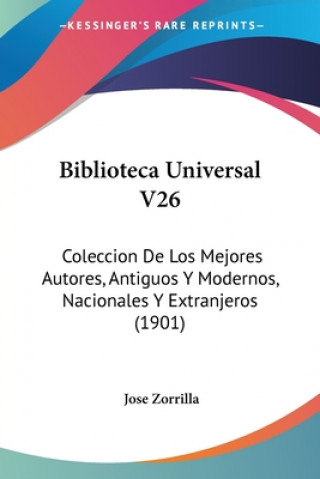 Biblioteca Universal V26: Coleccion De Los Mejores Autores, Antiguos Y Modernos, Nacionales Y Extranjeros (1901)