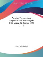 Annales Typographiae Augustanae Ab Ejus Origine 1466 Usque Ad Annum 1530 (1778)