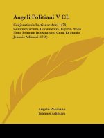 Angeli Politiani V CL: Conjurationis Pactianae Anni 1478, Commentarium, Documentis, Tiguris, Nolis Nunc Primum Inlustratum, Cura, Et Studio J