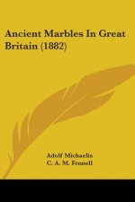 Ancient Marbles In Great Britain (1882)