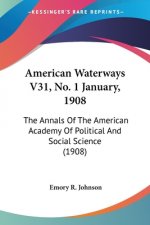 American Waterways V31, No. 1 January, 1908: The Annals Of The American Academy Of Political And Social Science (1908)