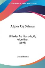 Algier Og Sahara: Billeder Fra Nomade, Og Krigerlivet (1893)