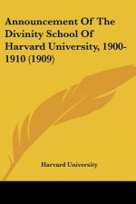 Announcement Of The Divinity School Of Harvard University, 1900-1910 (1909)