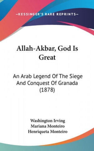 Allah-Akbar, God Is Great: An Arab Legend Of The Siege And Conquest Of Granada (1878)