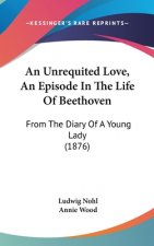 An Unrequited Love, An Episode In The Life Of Beethoven: From The Diary Of A Young Lady (1876)