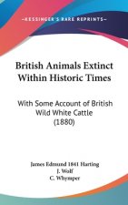 British Animals Extinct Within Historic Times: With Some Account of British Wild White Cattle (1880)