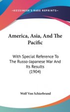 America, Asia, And The Pacific: With Special Reference To The Russo-Japanese War And Its Results (1904)