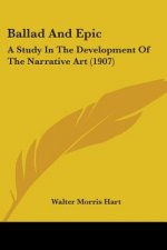 Ballad And Epic: A Study In The Development Of The Narrative Art (1907)