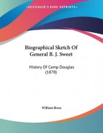 Biographical Sketch Of General B. J. Sweet: History Of Camp Douglas (1878)