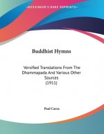 Buddhist Hymns: Versified Translations From The Dhammapada And Various Other Sources (1911)
