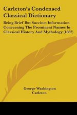 Carleton's Condensed Classical Dictionary: Being Brief But Succinct Information Concerning The Prominent Names In Classical History And Mythology (188