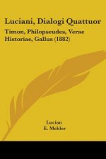 Luciani, Dialogi Quattuor: Timon, Philopseudes, Verae Historiae, Gallus (1882)