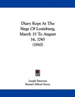 Diary Kept At The Siege Of Louisburg, March 15 To August 14, 1745 (1910)