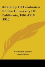 Directory Of Graduates Of The University Of California, 1864-1916 (1916)