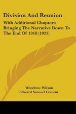 Division And Reunion: With Additional Chapters Bringing The Narrative Down To The End Of 1918 (1921)