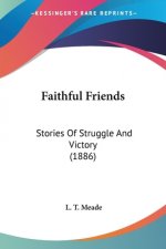 Faithful Friends: Stories Of Struggle And Victory (1886)