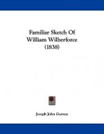 Familiar Sketch Of William Wilberforce (1838)
