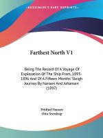 Farthest North V1: Being The Record Of A Voyage Of Exploration Of The Ship Fram, 1893-1896 And Of A Fifteen Months' Sleigh Journey By Nan