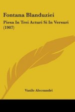 Fontana Blanduziei: Piesa In Trei Acturi Si In Versuri (1907)