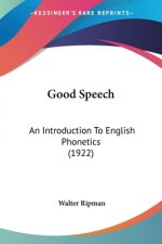 Good Speech: An Introduction To English Phonetics (1922)