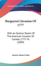 Burgoyne's Invasion Of 1777: With An Outline Sketch Of The American Invasion Of Canada, 1775-76 (1889)