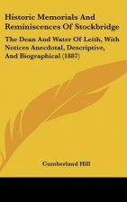 Historic Memorials And Reminiscences Of Stockbridge: The Dean And Water Of Leith, With Notices Anecdotal, Descriptive, And Biographical (1887)