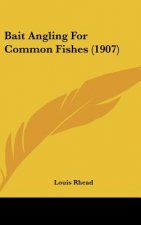 Bait Angling For Common Fishes (1907)