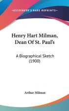 Henry Hart Milman, Dean Of St. Paul's: A Biographical Sketch (1900)