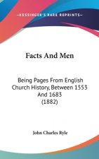 Facts And Men: Being Pages From English Church History, Between 1553 And 1683 (1882)