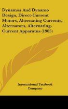 Dynamos And Dynamo Design, Direct-Current Motors, Alternating Currents, Alternators, Alternating-Current Apparatus (1905)