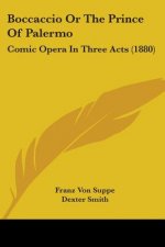 Boccaccio Or The Prince Of Palermo: Comic Opera In Three Acts (1880)