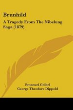 Brunhild: A Tragedy From The Nibelung Saga (1879)