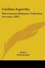 Catilina Iugurtha: Historiarum Reliquiae Codicibus Servatae (1887)