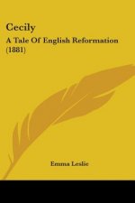 Cecily: A Tale Of English Reformation (1881)