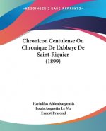 Chronicon Centulense Ou Chronique De L'Abbaye De Saint-Riquier (1899)