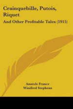 Crainquebille, Putois, Riquet: And Other Profitable Tales (1915)