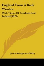 England From A Back Window: With Views Of Scotland And Ireland (1878)