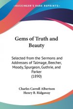 Gems of Truth and Beauty: Selected from the Sermons and Addresses of Talmage, Beecher, Moody, Spurgeon, Guthrie, and Parker (1890)