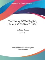 The History Of The English, From A.C. 55 To A.D. 1154: In Eight Books (1879)