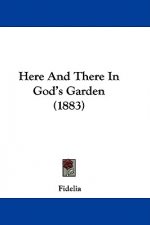 Here And There In God's Garden (1883)