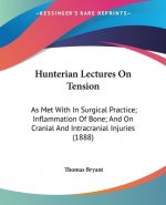 Hunterian Lectures On Tension: As Met With In Surgical Practice; Inflammation Of Bone; And On Cranial And Intracranial Injuries (1888)